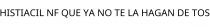 HISTIACIL NF QUE YA NO TE LA HAGAN DE TOS