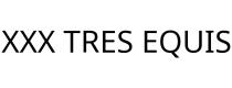 XXX TRES EQUIS