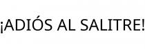 ¡ADIÓS AL SALITRE!