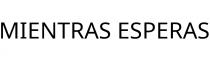 MIENTRAS ESPERAS