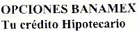 OPCIONES BANAMEX TU CREDITO HIPOTECARIO