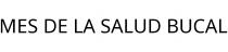 MES DE LA SALUD BUCAL
