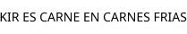 KIR ES CARNE EN CARNES FRIAS