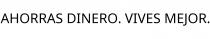 AHORRAS DINERO. VIVES MEJOR.