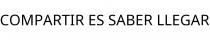 COMPARTIR ES SABER LLEGAR