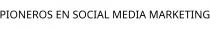 PIONEROS EN SOCIAL MEDIA MARKETING