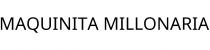 MAQUINITA MILLONARIA