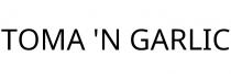 TOMA 'N GARLIC