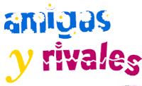 AMIGAS Y RIVALES