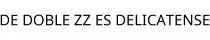 DE DOBLE ZZ ES DELICATENSE