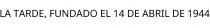 LA TARDE; FUNDADO EL 14 DE ABRIL DE 1944