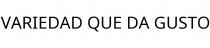 VARIEDAD QUE DA GUSTO