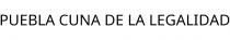 PUEBLA CUNA DE LA LEGALIDAD