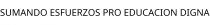 SUMANDO ESFUERZOS PRO EDUCACION DIGNA