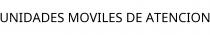 UNIDADES MOVILES DE ATENCION