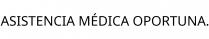ASISTENCIA MÉDICA OPORTUNA.