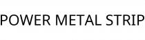 POWER METAL STRIP