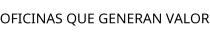 OFICINAS QUE GENERAN VALOR