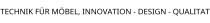 TECHNIK FÜR MÖBEL; INNOVATION - DESIGN - QUALITAT