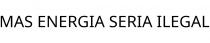 MAS ENERGIA SERIA ILEGAL