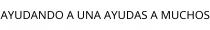 AYUDANDO A UNA AYUDAS A MUCHOS