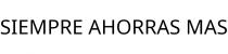SIEMPRE AHORRAS MAS