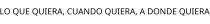 LO QUE QUIERA; CUANDO QUIERA; A DONDE QUIERA