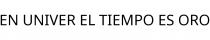 EN UNIVER EL TIEMPO ES ORO