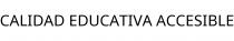 CALIDAD EDUCATIVA ACCESIBLE