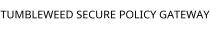 TUMBLEWEED SECURE POLICY GATEWAY