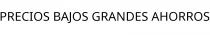 PRECIOS BAJOS GRANDES AHORROS