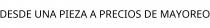 DESDE UNA PIEZA A PRECIOS DE MAYOREO