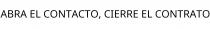 ABRA EL CONTACTO; CIERRE EL CONTRATO