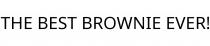 THE BEST BROWNIE EVER!