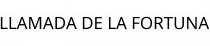 LLAMADA DE LA FORTUNA