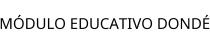 MÓDULO EDUCATIVO DONDÉ