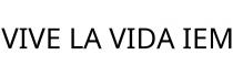 VIVE LA VIDA IEM
