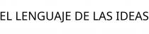 EL LENGUAJE DE LAS IDEAS