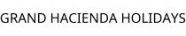 GRAND HACIENDA HOLIDAYS