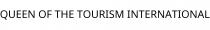QUEEN OF THE TOURISM INTERNATIONAL
