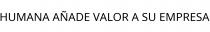 HUMANA AÑADE VALOR A SU EMPRESA
