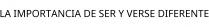 LA IMPORTANCIA DE SER Y VERSE DIFERENTE