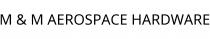 M & M AEROSPACE HARDWARE