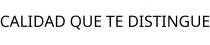 CALIDAD QUE TE DISTINGUE