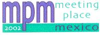 MPM MEETING PLACE MEXICO 2002