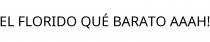 EL FLORIDO QUÉ BARATO AAAH!