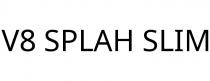 V8 SPLAH SLIM