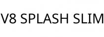 V8 SPLASH SLIM