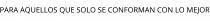 PARA AQUELLOS QUE SOLO SE CONFORMAN CON LO MEJOR