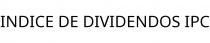 INDICE DE DIVIDENDOS IPC